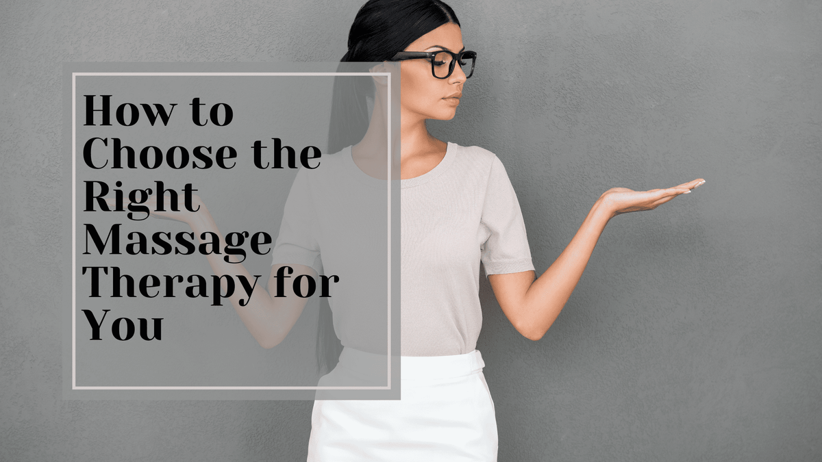 How to Choose the Right Massage Therapy for You